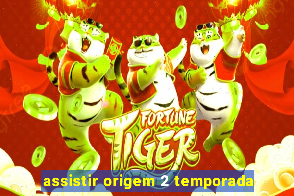 assistir origem 2 temporada